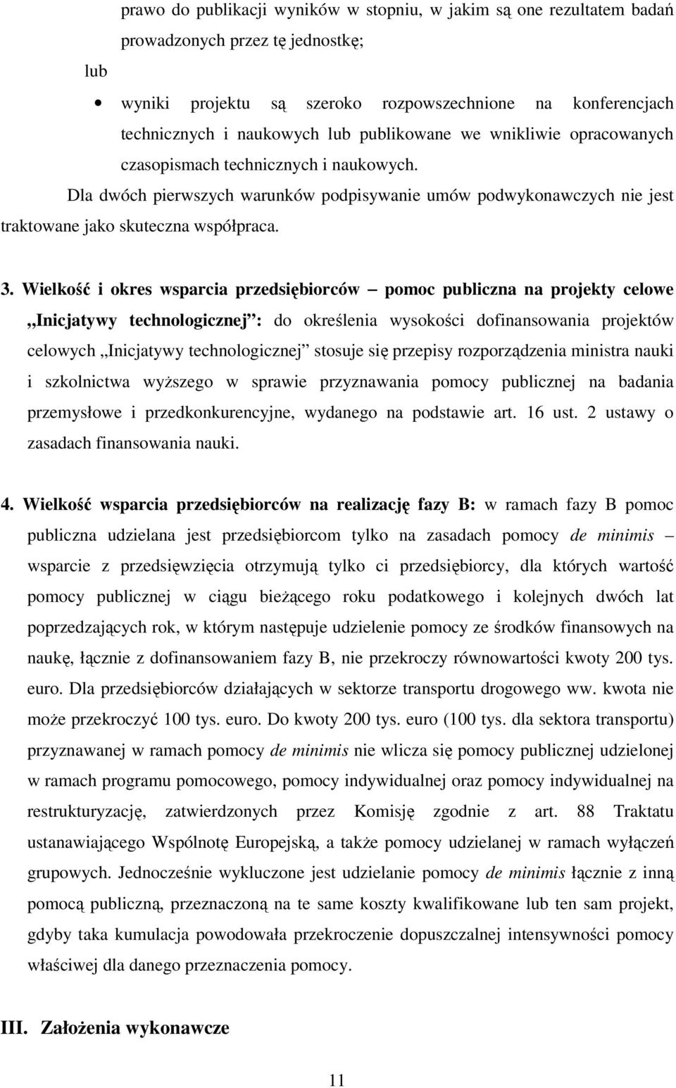 Wielkość i okres wsparcia przedsiębiorców pomoc publiczna na projekty celowe Inicjatywy technologicznej : do określenia wysokości dofinansowania projektów celowych Inicjatywy technologicznej stosuje