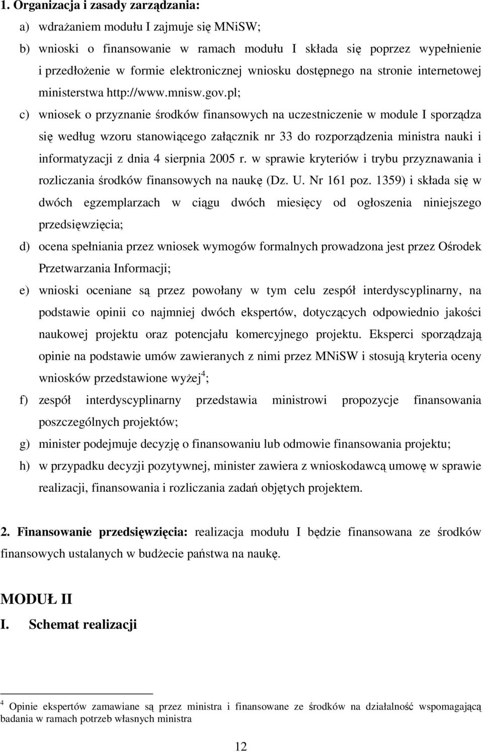 pl; c) wniosek o przyznanie środków finansowych na uczestniczenie w module I sporządza się według wzoru stanowiącego załącznik nr 33 do rozporządzenia ministra nauki i informatyzacji z dnia 4