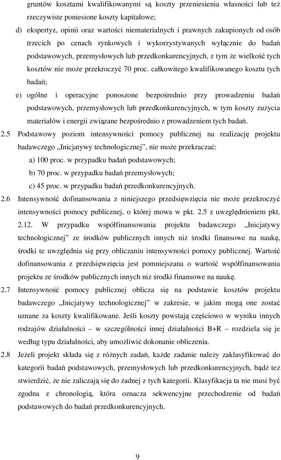 całkowitego kwalifikowanego kosztu tych badań; e) ogólne i operacyjne ponoszone bezpośrednio przy prowadzeniu badań podstawowych, przemysłowych lub przedkonkurencyjnych, w tym koszty zużycia