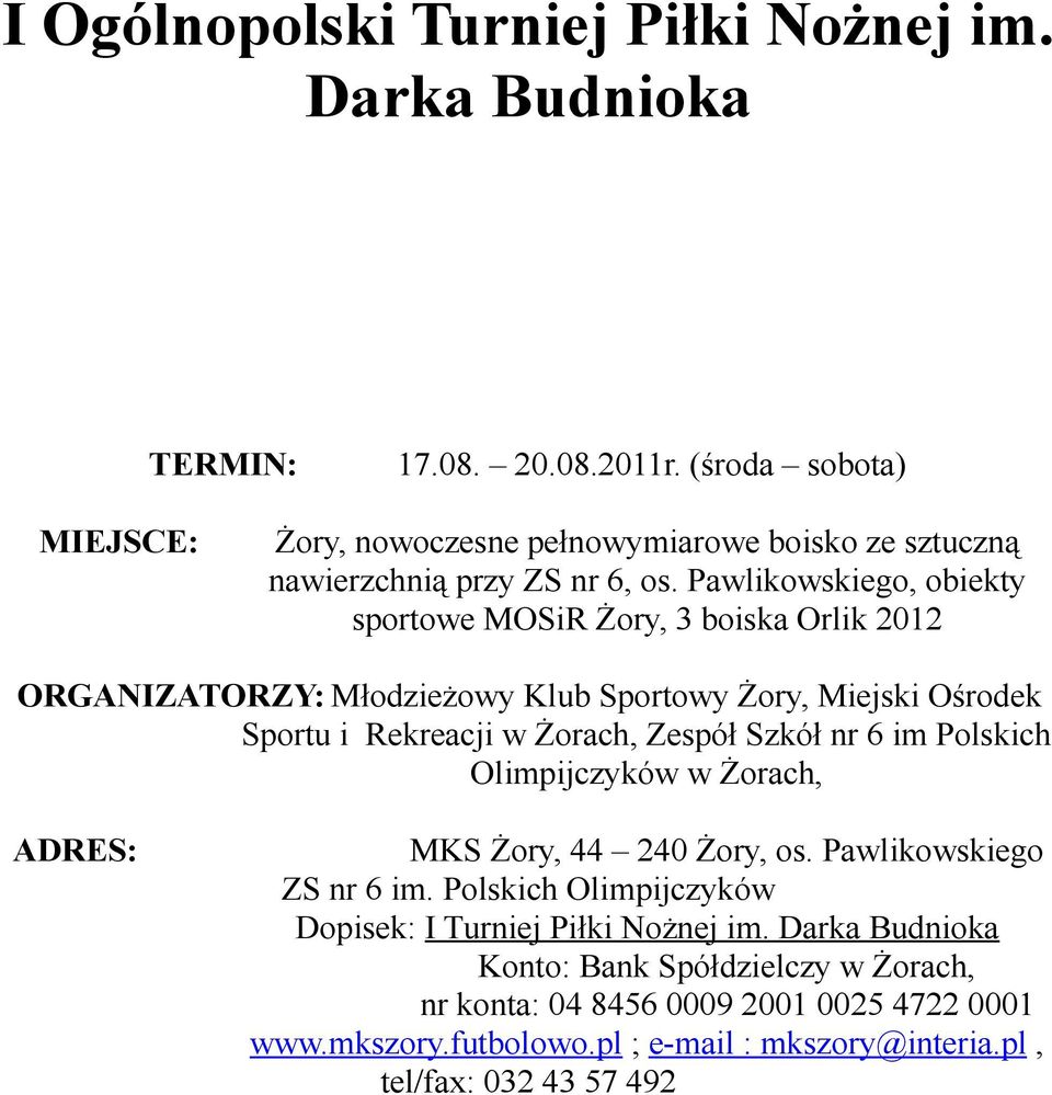 Żorach, Zespół Szkół nr 6 im Polskich Olimpijczyków w Żorach, ADRES: MKS Żory, 44 240 Żory, os. Pawlikowskiego ZS nr 6 im.