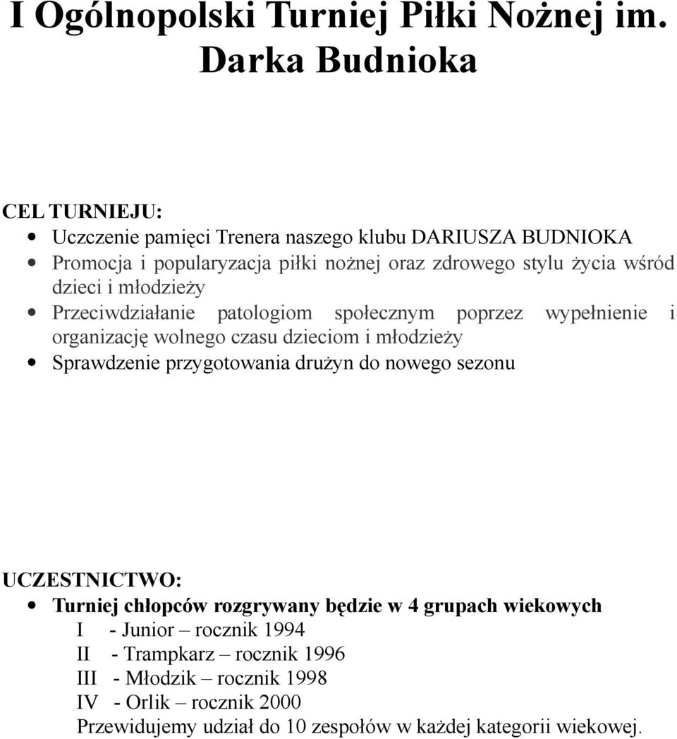 Sprawdzenie przygotowania drużyn do nowego sezonu UCZESTNICTWO: Turniej chłopców rozgrywany będzie w 4 grupach wiekowych I - Junior