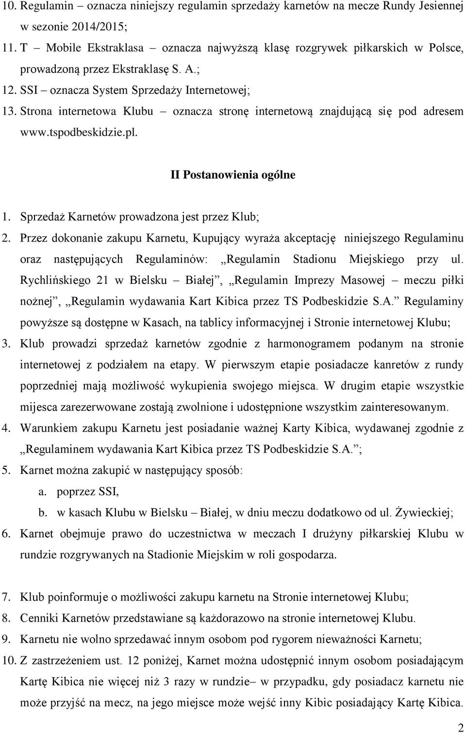 Strona internetowa Klubu oznacza stronę internetową znajdującą się pod adresem www.tspodbeskidzie.pl. II Postanowienia ogólne 1. Sprzedaż Karnetów prowadzona jest przez Klub; 2.