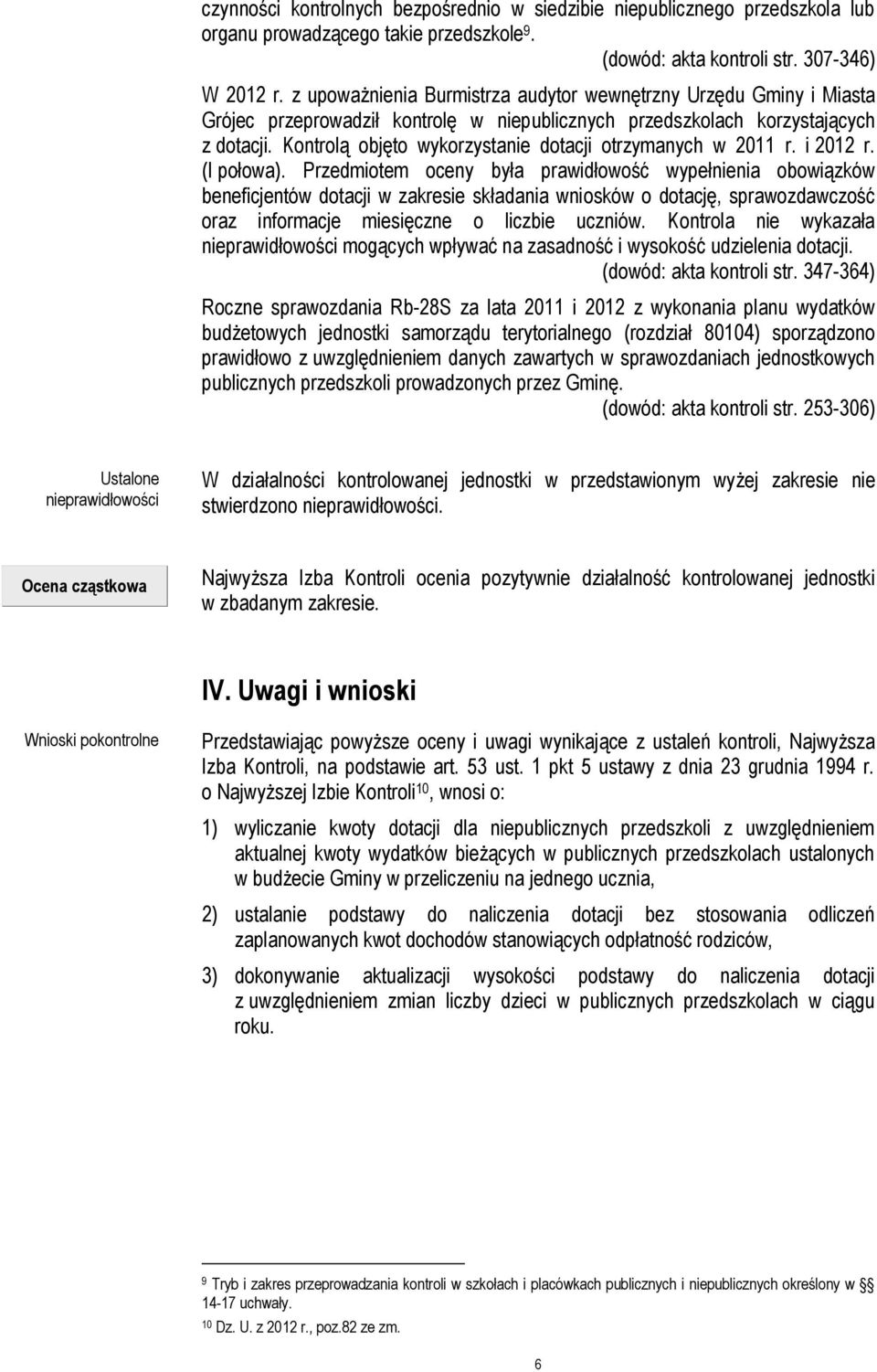 Kontrolą objęto wykorzystanie dotacji otrzymanych w 2011 r. i 2012 r. (I połowa).