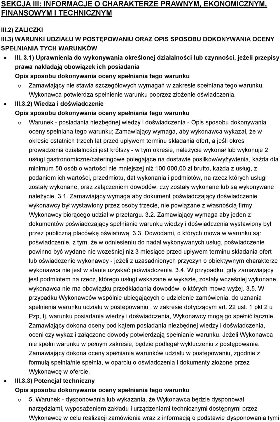 1) Uprawnienia do wykonywania określonej działalności lub czynności, jeżeli przepisy prawa nakładają obowiązek ich posiadania o Zamawiający nie stawia szczegółowych wymagań w zakresie spełniana tego