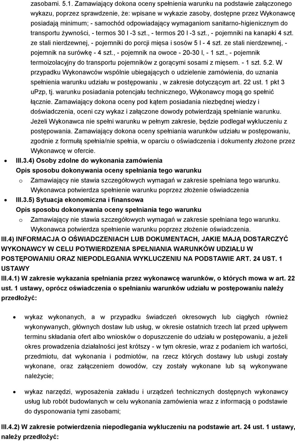 wymaganiom sanitarno-higienicznym do transportu żywności, - termos 30 l -3 szt., - termos 20 l -3 szt., - pojemniki na kanapki 4 szt.