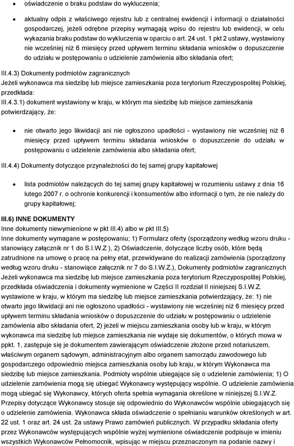 1 pkt 2 ustawy, wystawiony nie wcześniej niż 6 miesięcy przed upływem terminu składania wniosków o dopuszczenie do udziału w postępowaniu o udzielenie zamówienia albo składania ofert; III.4.