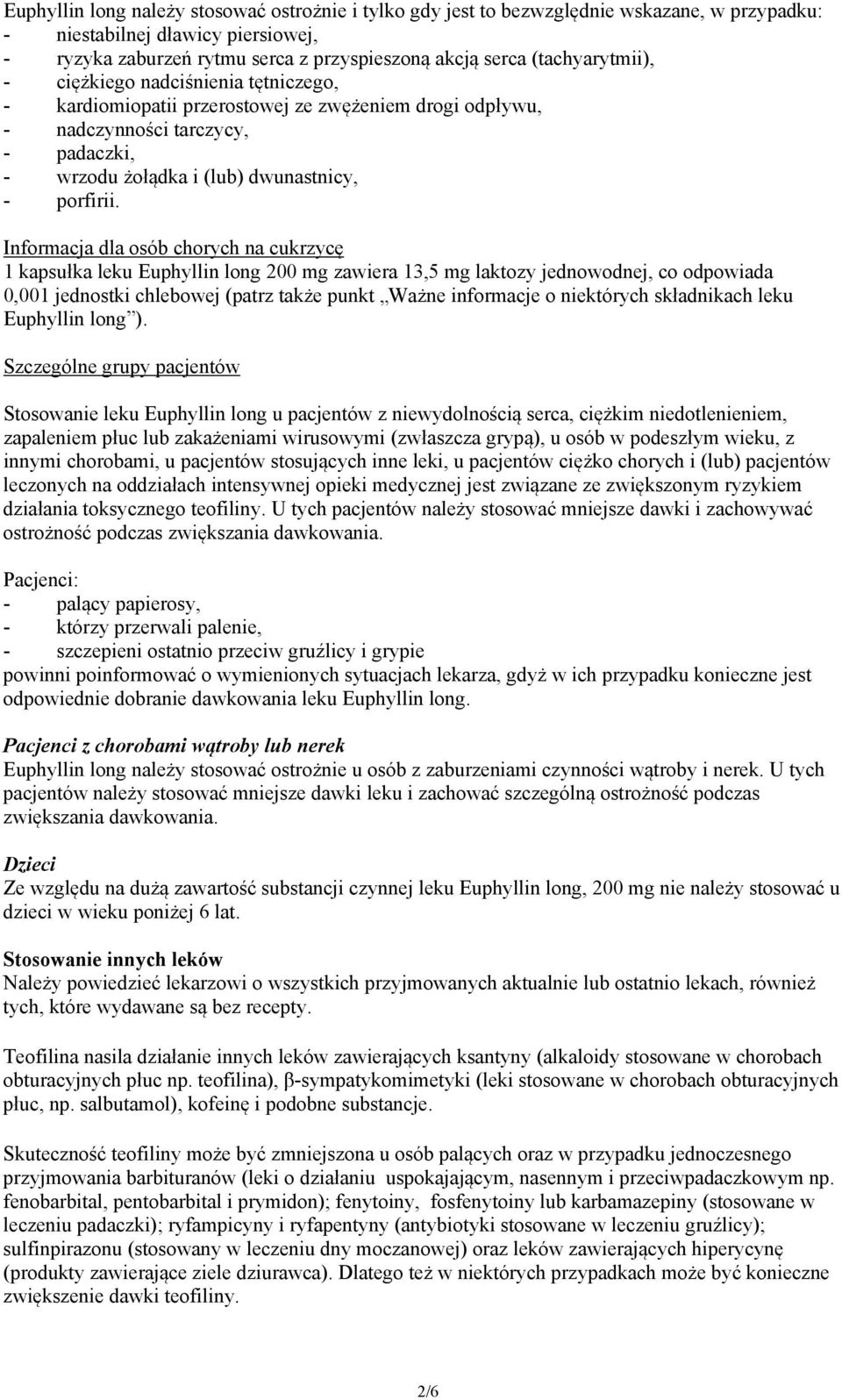 Informacja dla osób chorych na cukrzycę 1 kapsułka leku Euphyllin long 200 mg zawiera 13,5 mg laktozy jednowodnej, co odpowiada 0,001 jednostki chlebowej (patrz także punkt Ważne informacje o