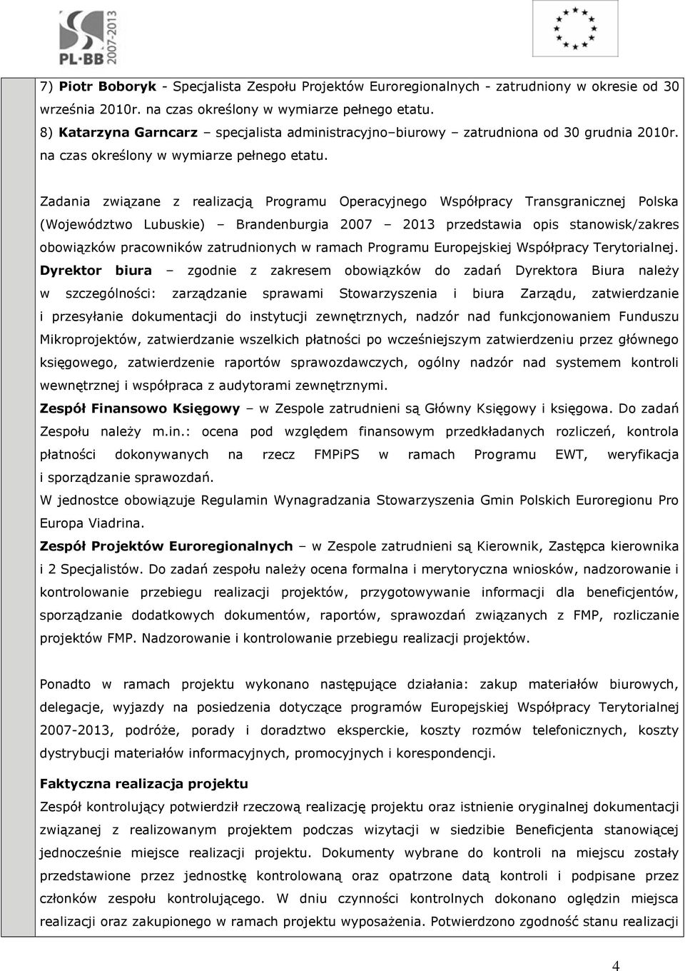 Zadania związane z realizacją Programu Operacyjnego Współpracy Transgranicznej Polska (Województwo Lubuskie) Brandenburgia 2007 2013 przedstawia opis stanowisk/zakres obowiązków pracowników