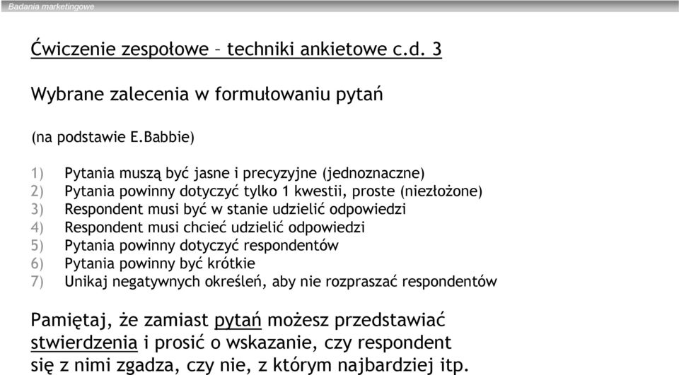 stanie udzielić odpowiedzi 4) Respondent musi chcieć udzielić odpowiedzi 5) Pytania powinny dotyczyć respondentów 6) Pytania powinny być krótkie 7)