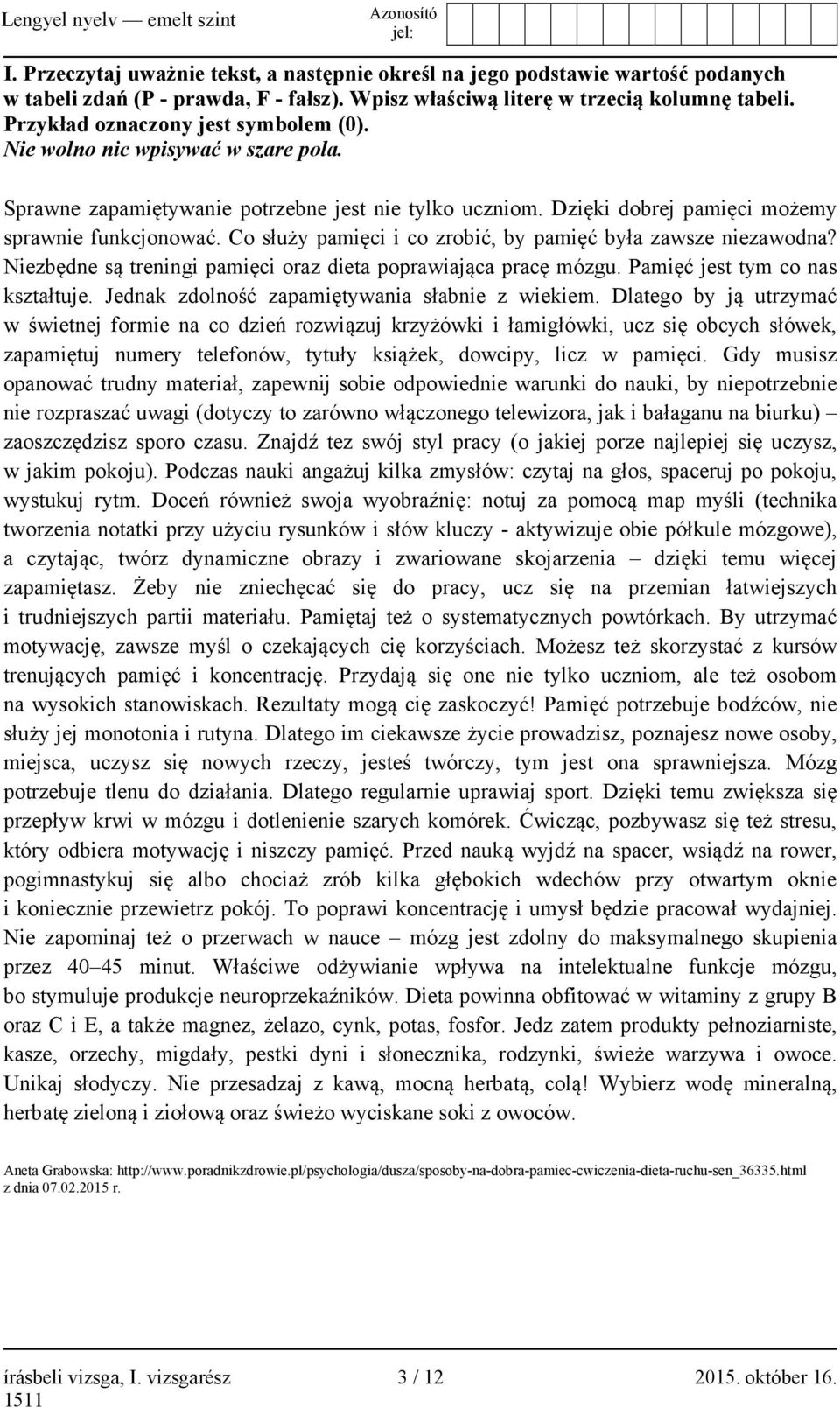 Co służy pamięci i co zrobić, by pamięć była zawsze niezawodna? Niezbędne są treningi pamięci oraz dieta poprawiająca pracę mózgu. Pamięć jest tym co nas kształtuje.