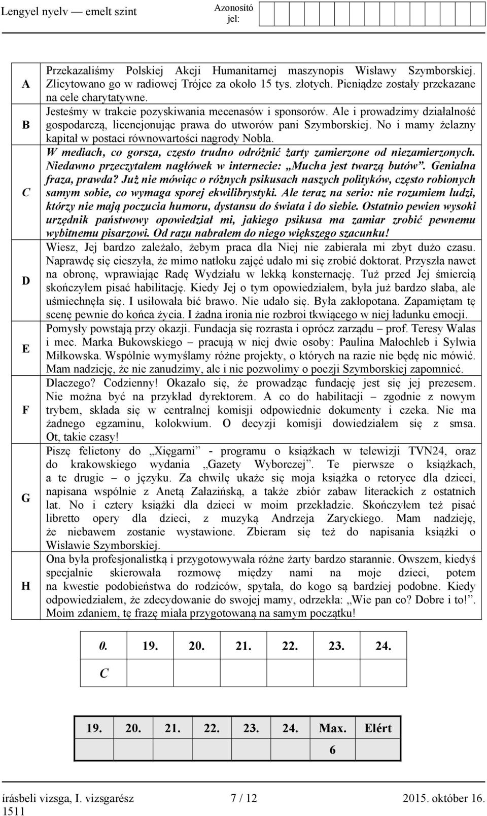 No i mamy żelazny kapitał w postaci równowartości nagrody Nobla. W mediach, co gorsza, często trudno odróżnić żarty zamierzone od niezamierzonych.