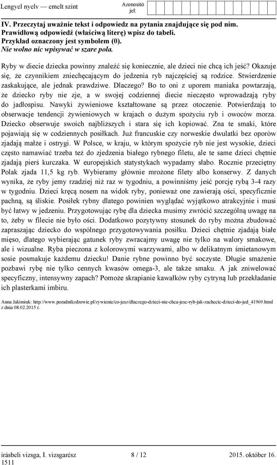 Okazuje się, że czynnikiem zniechęcającym do jedzenia ryb najczęściej są rodzice. Stwierdzenie zaskakujące, ale jednak prawdziwe. Dlaczego?