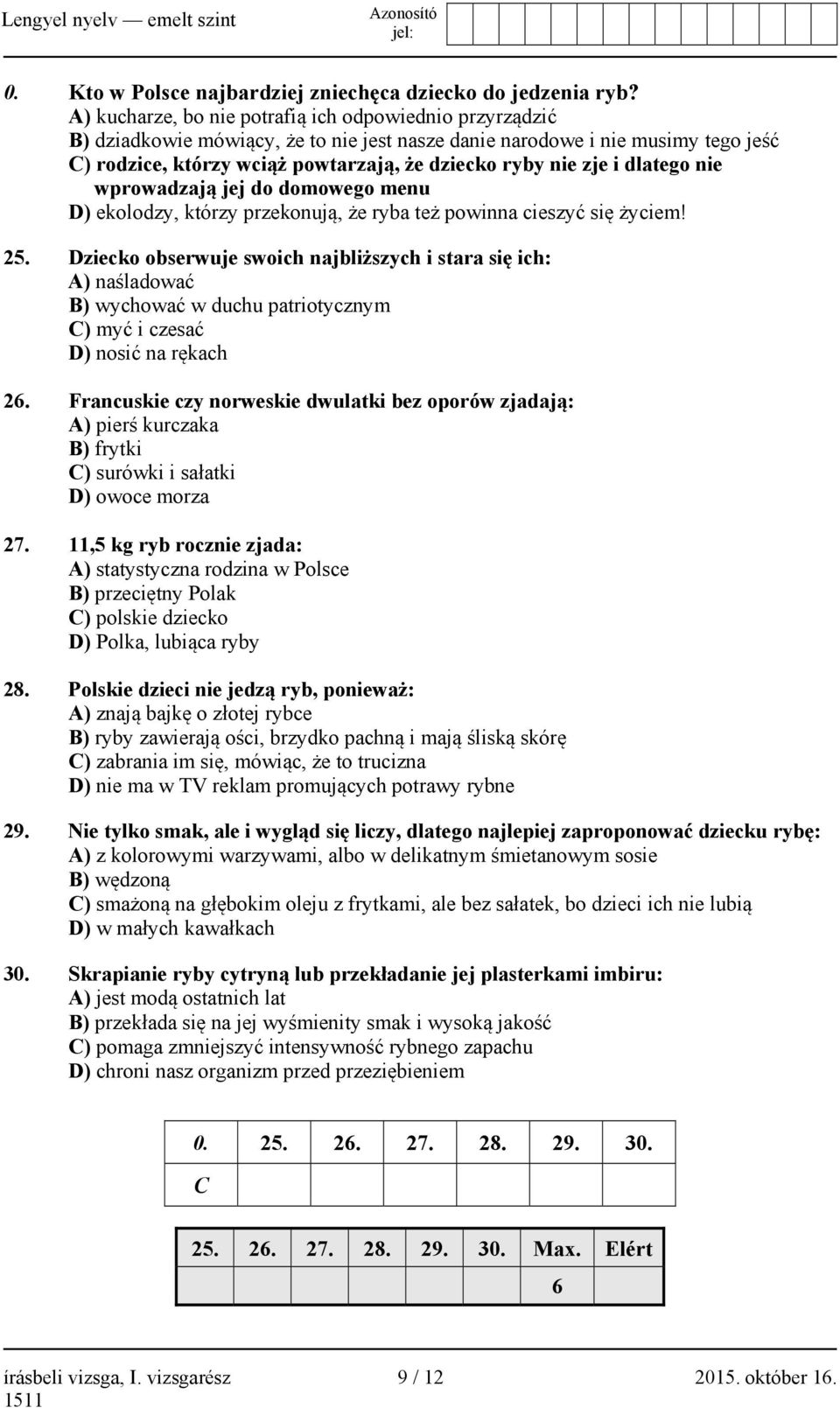 i dlatego nie wprowadzają jej do domowego menu D) ekolodzy, którzy przekonują, że ryba też powinna cieszyć się życiem! 25.