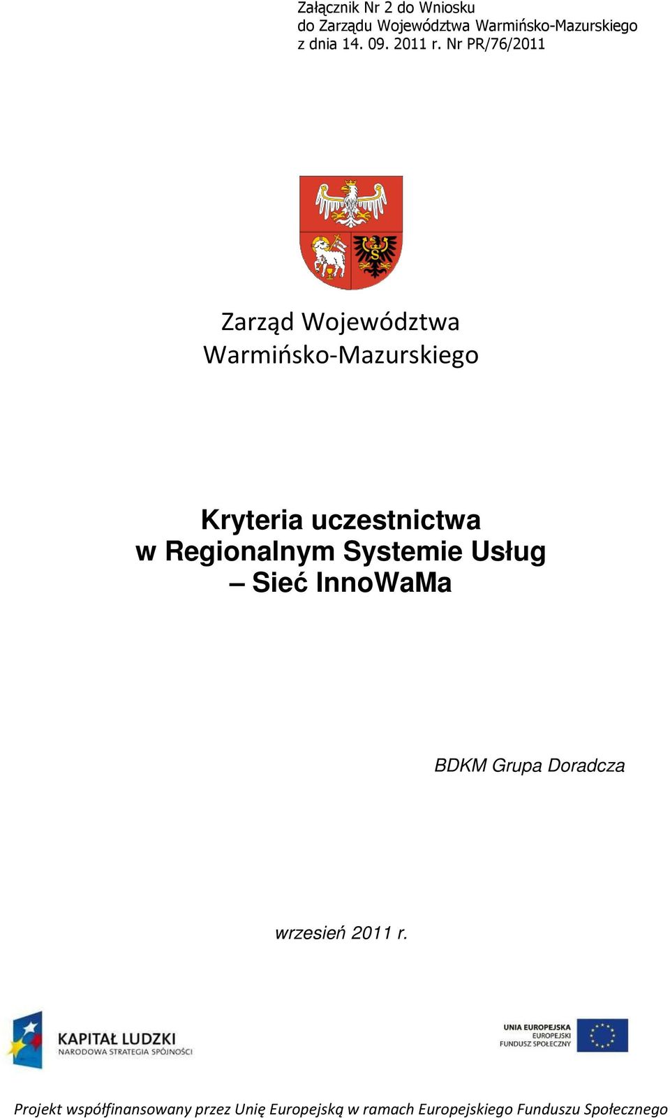Nr PR/76/2011 Zarząd Województwa Warmińsko-Mazurskiego Kryteria uczestnictwa w