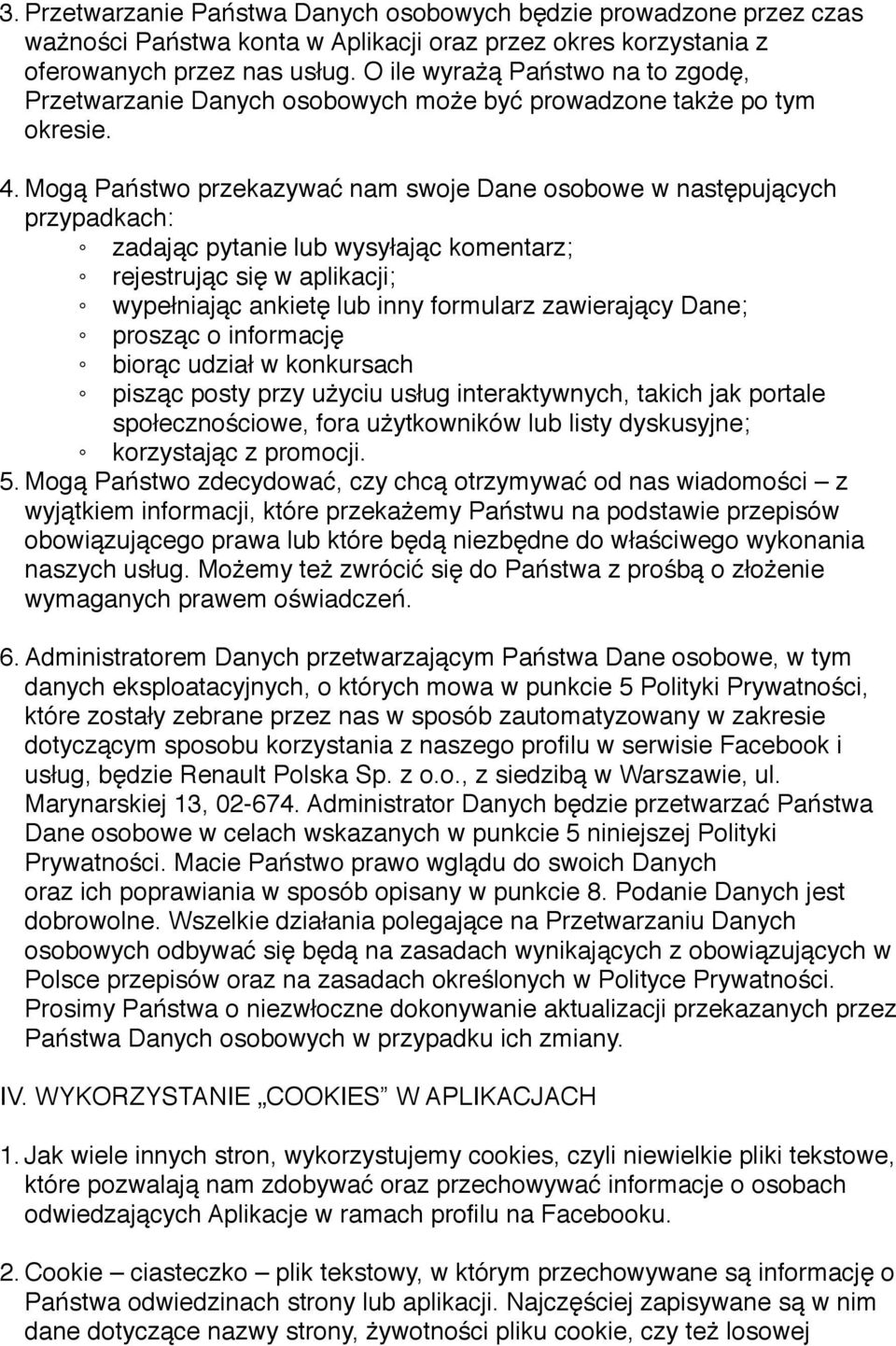 Mogą Państwo przekazywać nam swoje Dane osobowe w następujących przypadkach: zadając pytanie lub wysyłając komentarz; rejestrując się w aplikacji; wypełniając ankietę lub inny formularz zawierający