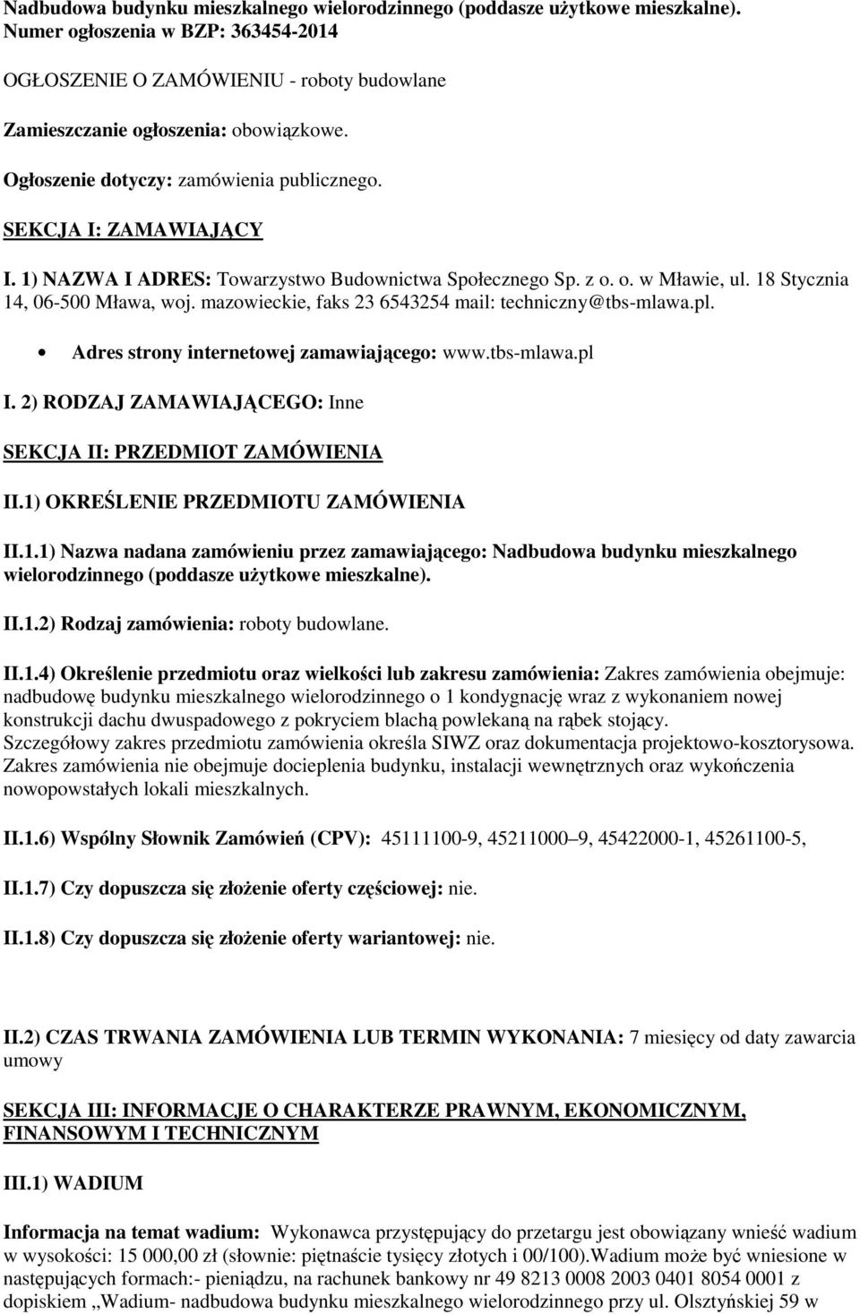 mazowieckie, faks 23 6543254 mail: techniczny@tbs-mlawa.pl. Adres strony internetowej zamawiającego: www.tbs-mlawa.pl I. 2) RODZAJ ZAMAWIAJĄCEGO: Inne SEKCJA II: PRZEDMIOT ZAMÓWIENIA II.