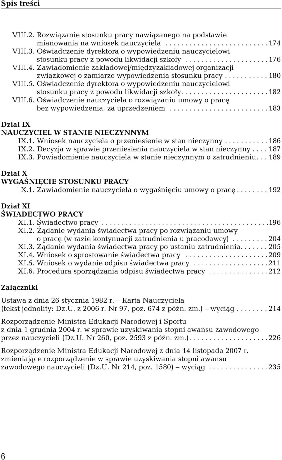 Zawiadomienie zakładowej/międzyzakładowej organizacji związkowej o zamiarze wypowiedzenia stosunku pracy........... 180 VIII.5.