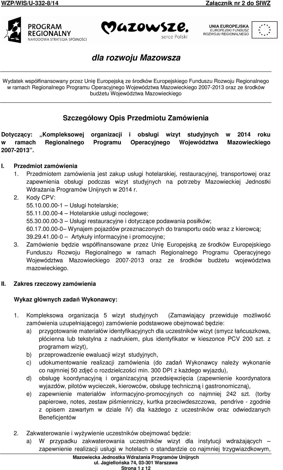 Programu Operacyjnego Województwa Mazowieckiego 2007-2013. I. Przedmiot zamówienia 1.