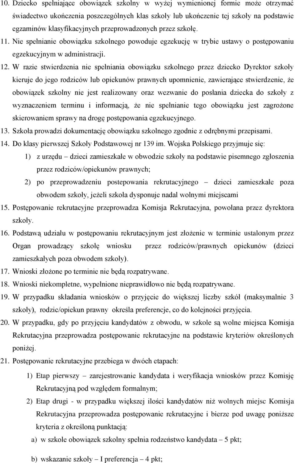 W razie stwierdzenia nie spełniania obowiązku szkolnego przez dziecko Dyrektor szkoły kieruje do jego rodziców lub opiekunów prawnych upomnienie, zawierające stwierdzenie, że obowiązek szkolny nie