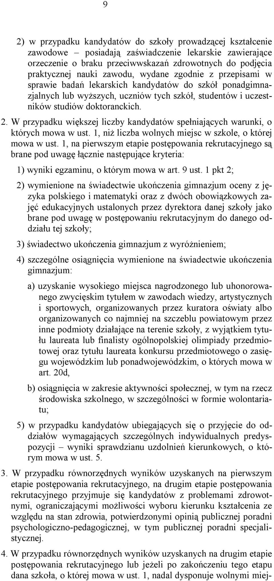 W przypadku większej liczby kandydatów spełniających warunki, o których mowa w ust. 1, niż liczba wolnych miejsc w szkole, o której mowa w ust.