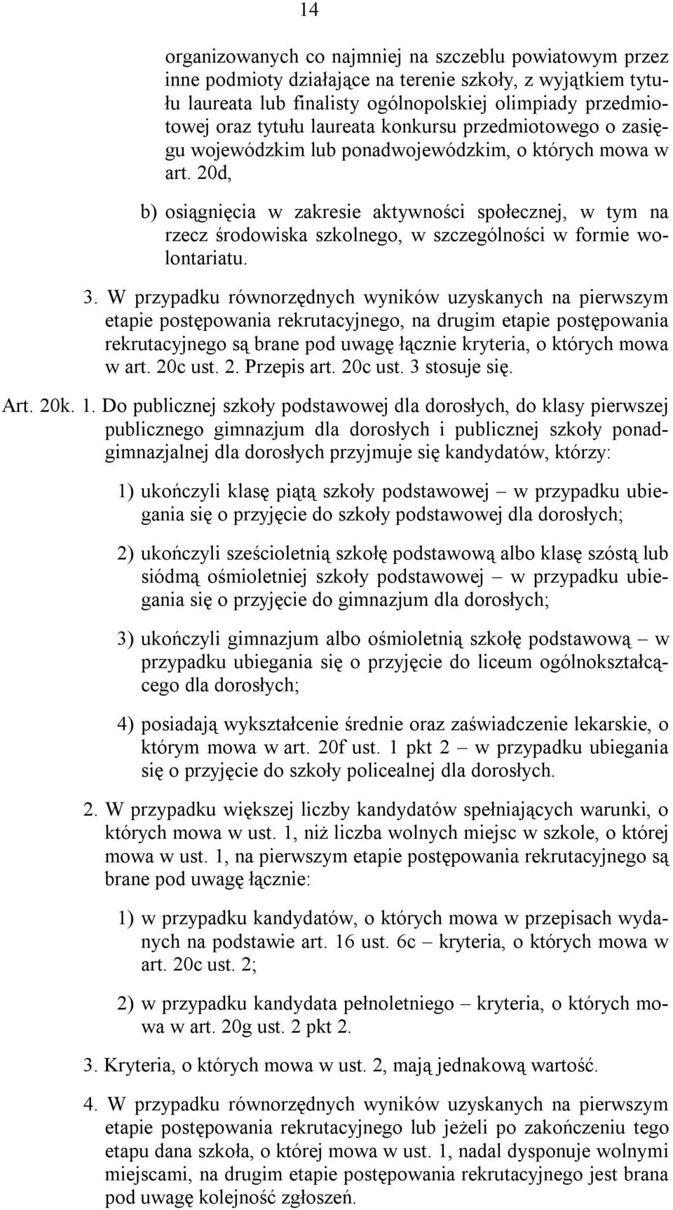 20d, b) osiągnięcia w zakresie aktywności społecznej, w tym na rzecz środowiska szkolnego, w szczególności w formie wolontariatu. 3.