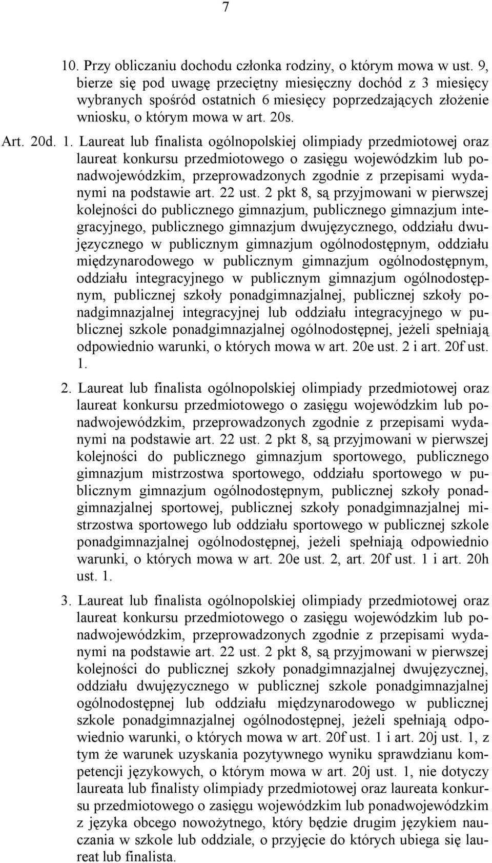 Laureat lub finalista ogólnopolskiej olimpiady przedmiotowej oraz laureat konkursu przedmiotowego o zasięgu wojewódzkim lub ponadwojewódzkim, przeprowadzonych zgodnie z przepisami wydanymi na