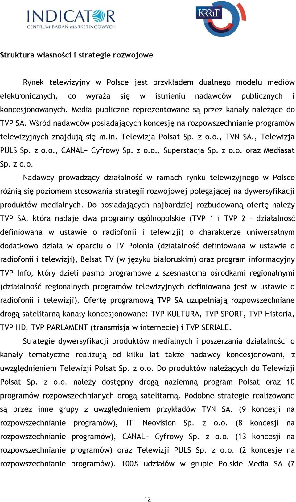 , Telewizja PULS Sp. z o.o., CANAL+ Cyfrowy Sp. z o.o., Superstacja Sp. z o.o. oraz Mediasat Sp. z o.o. Nadawcy prowadzący działalność w ramach rynku telewizyjnego w Polsce różnią się poziomem stosowania strategii rozwojowej polegającej na dywersyfikacji produktów medialnych.