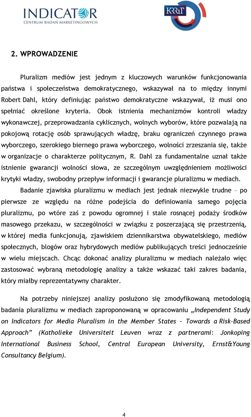 Obok istnienia mechanizmów kontroli władzy wykonawczej, przeprowadzania cyklicznych, wolnych wyborów, które pozwalają na pokojową rotację osób sprawujących władzę, braku ograniczeń czynnego prawa