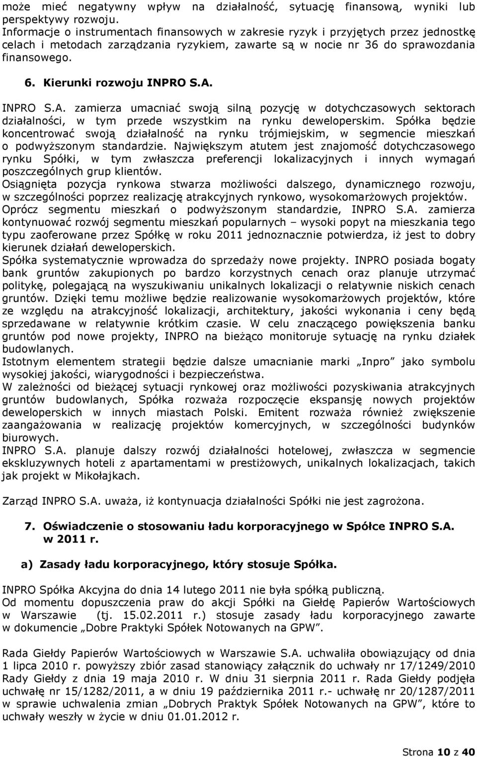 Kierunki rozwoju INPRO S.A. INPRO S.A. zamierza umacniać swoją silną pozycję w dotychczasowych sektorach działalności, w tym przede wszystkim na rynku deweloperskim.