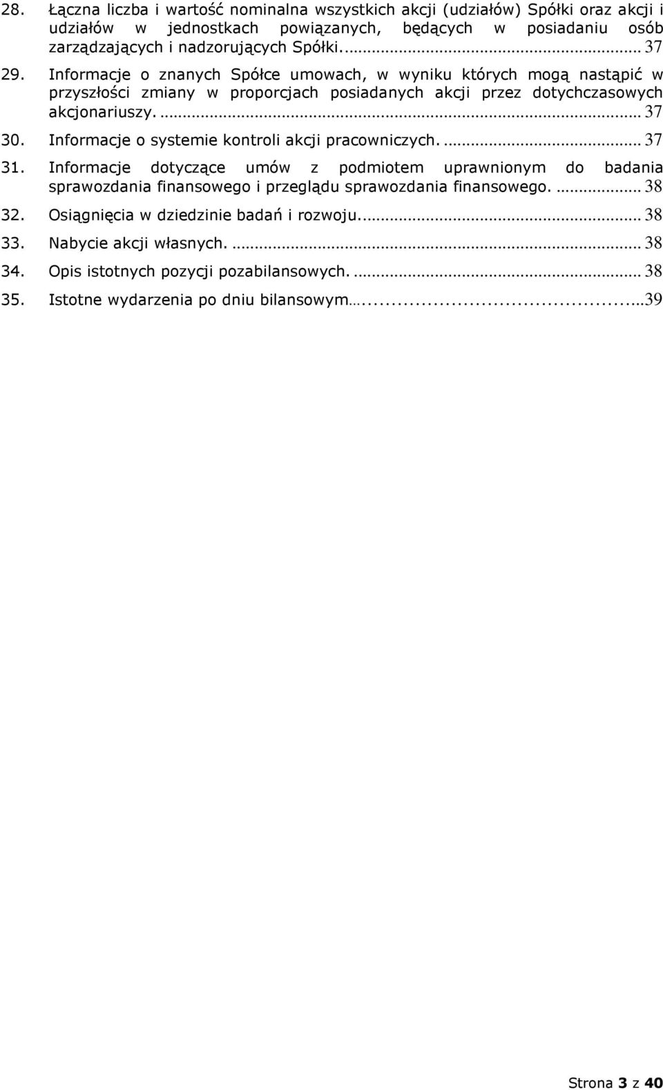 Informacje o systemie kontroli akcji pracowniczych.... 37 31. Informacje dotyczące umów z podmiotem uprawnionym do badania sprawozdania finansowego i przeglądu sprawozdania finansowego.