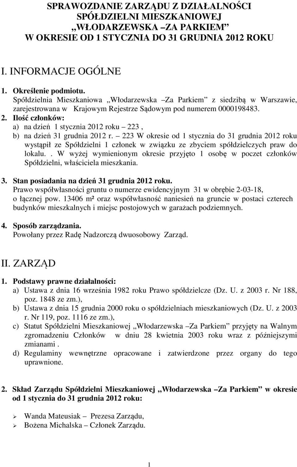 Ilość członków: a) na dzień 1 stycznia 2012 roku 223, b) na dzień 31 grudnia 2012 r.