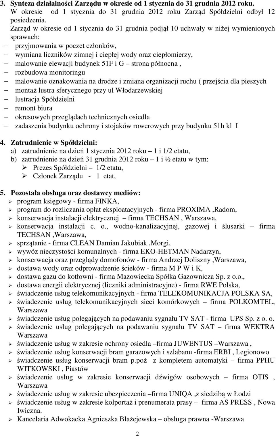 elewacji budynek 51F i G strona północna, rozbudowa monitoringu malowanie oznakowania na drodze i zmiana organizacji ruchu ( przejścia dla pieszych montaż lustra sferycznego przy ul Włodarzewskiej