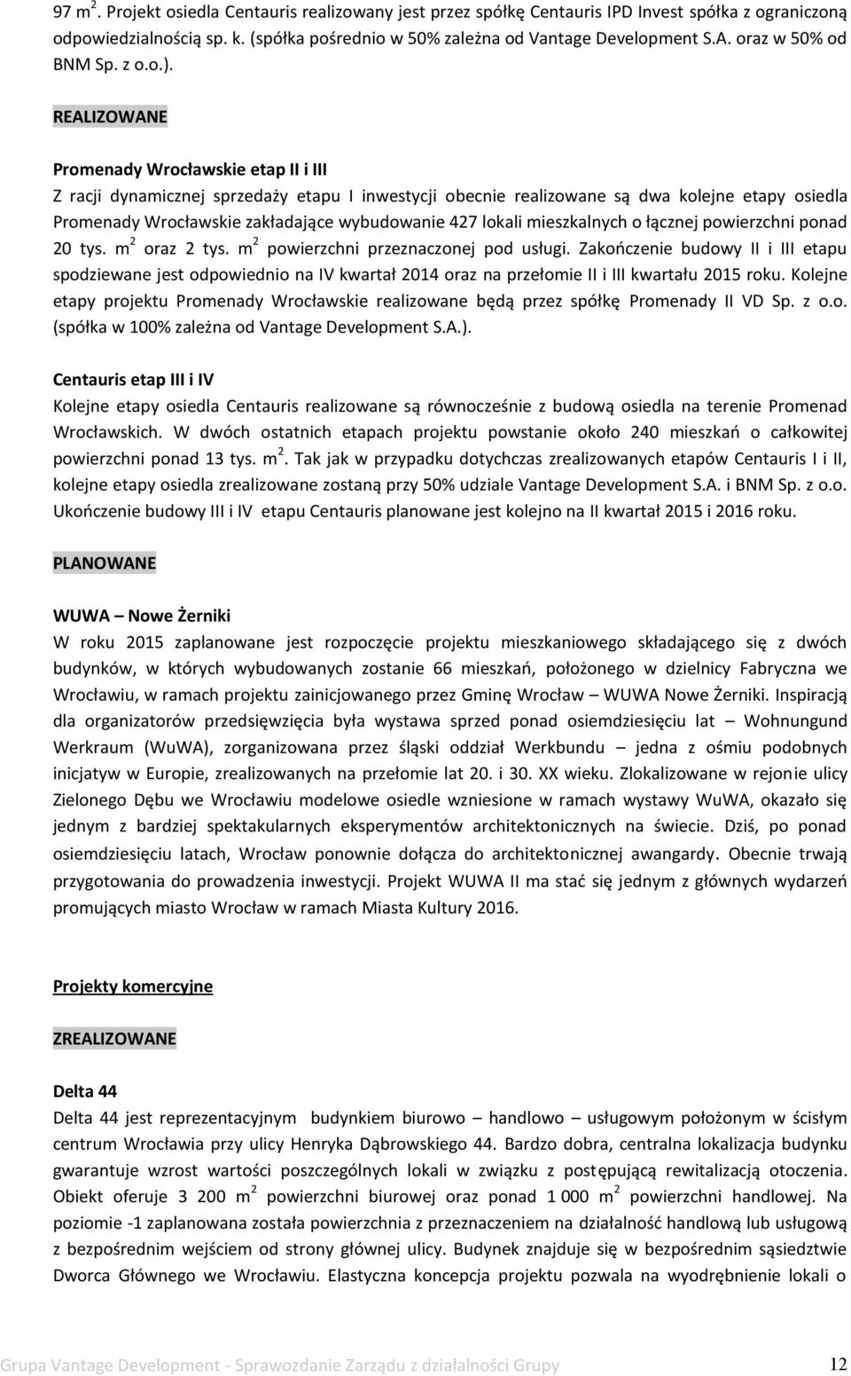 REALIZOWANE Promenady Wrocławskie etap II i III Z racji dynamicznej sprzedaży etapu I inwestycji obecnie realizowane są dwa kolejne etapy osiedla Promenady Wrocławskie zakładające wybudowanie 427