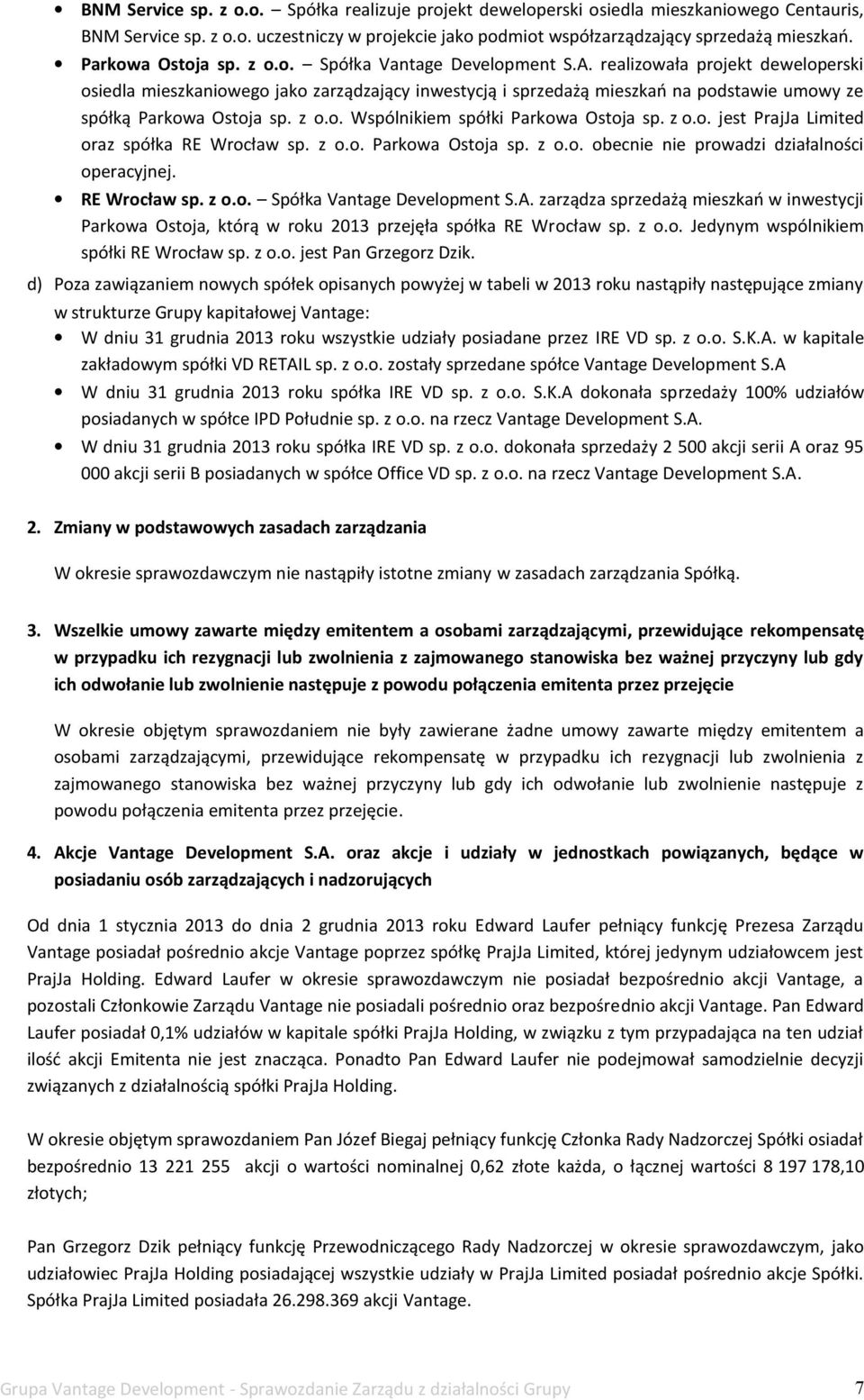 realizowała projekt deweloperski osiedla mieszkaniowego jako zarządzający inwestycją i sprzedażą mieszkań na podstawie umowy ze spółką Parkowa Ostoja sp. z o.o. Wspólnikiem spółki Parkowa Ostoja sp.