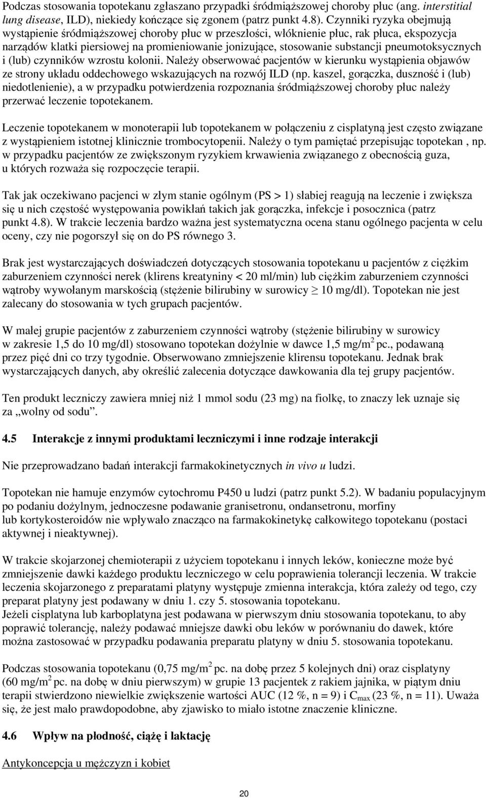 pneumotoksycznych i (lub) czynników wzrostu kolonii. Należy obserwować pacjentów w kierunku wystąpienia objawów ze strony układu oddechowego wskazujących na rozwój ILD (np.