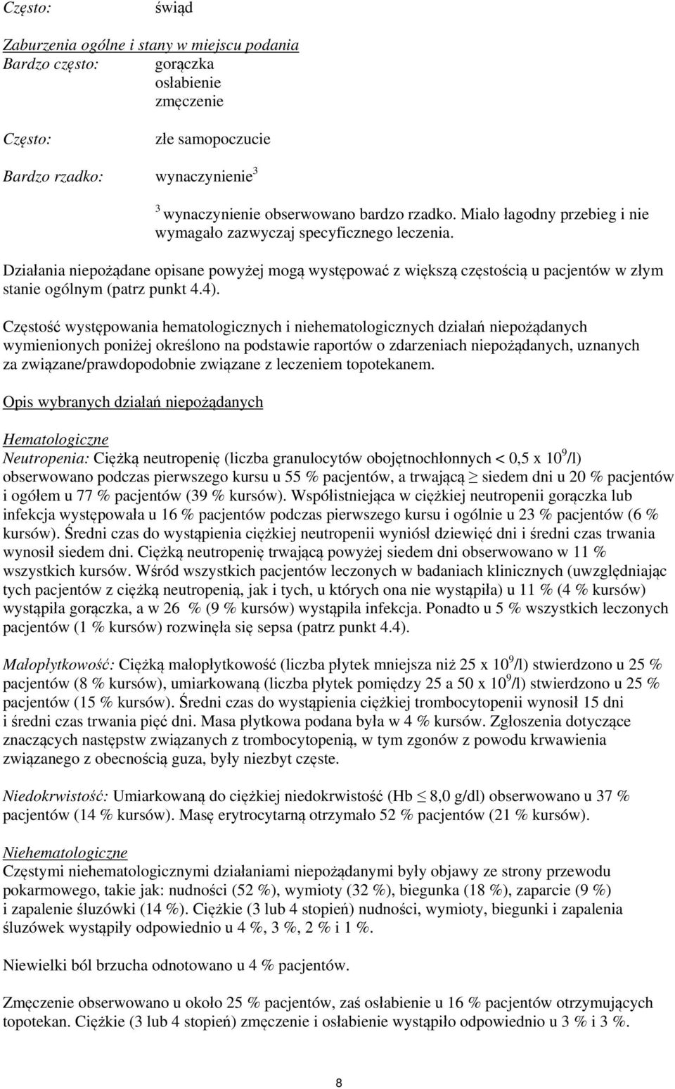 Działania niepożądane opisane powyżej mogą występować z większą częstością u pacjentów w złym stanie ogólnym (patrz punkt 4.4).