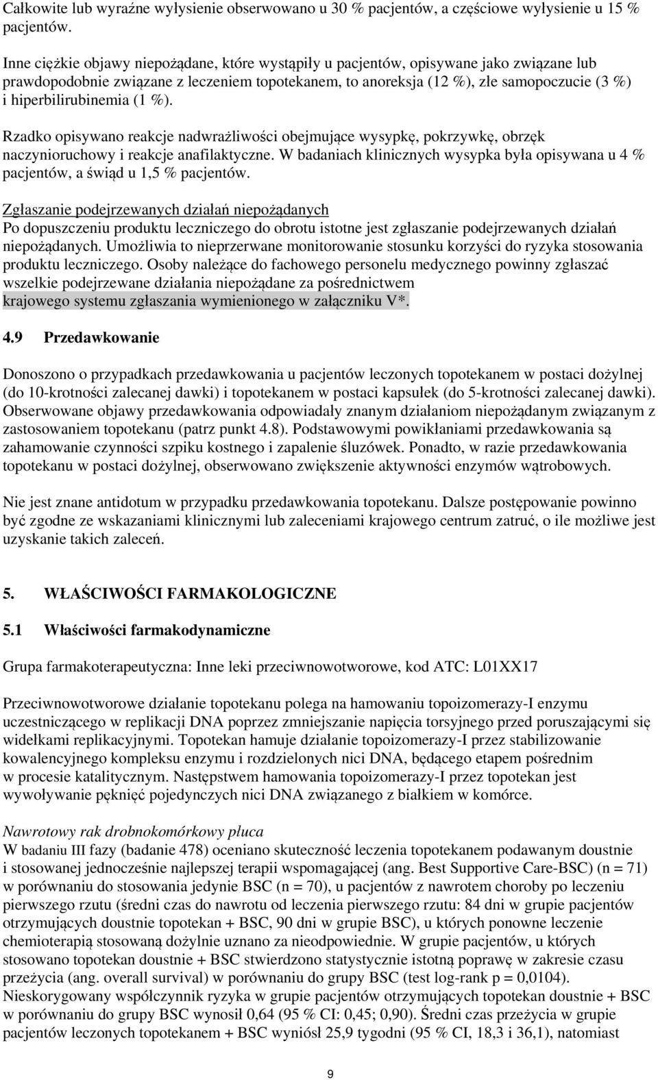 hiperbilirubinemia (1 %). Rzadko opisywano reakcje nadwrażliwości obejmujące wysypkę, pokrzywkę, obrzęk naczynioruchowy i reakcje anafilaktyczne.