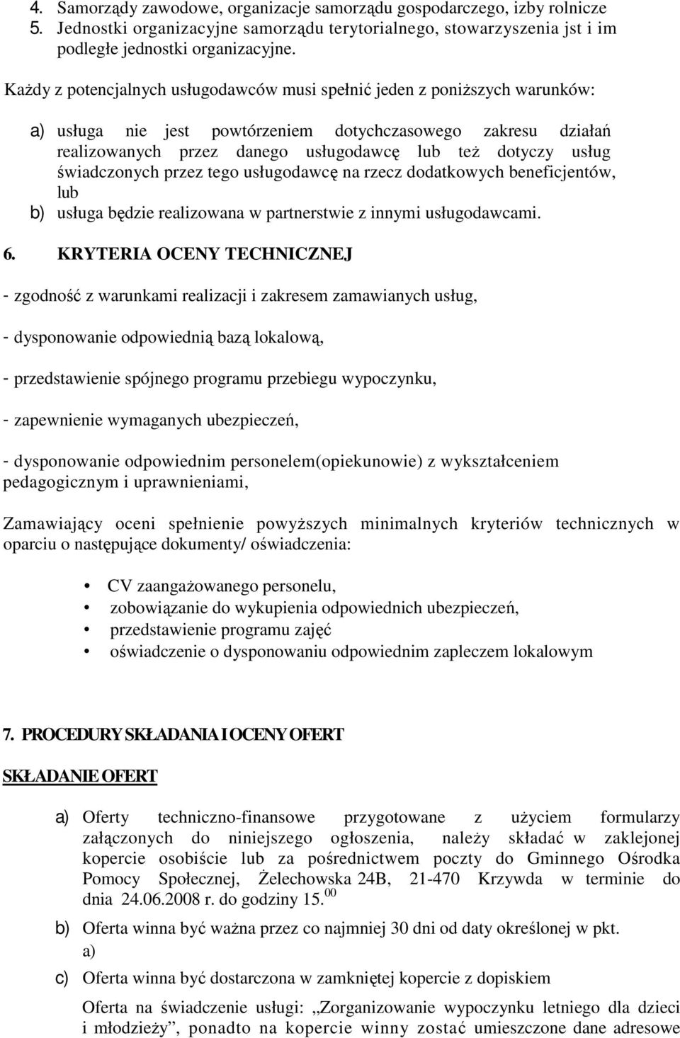 usług świadczonych przez tego usługodawcę na rzecz dodatkowych beneficjentów, lub b) usługa będzie realizowana w partnerstwie z innymi usługodawcami. 6.