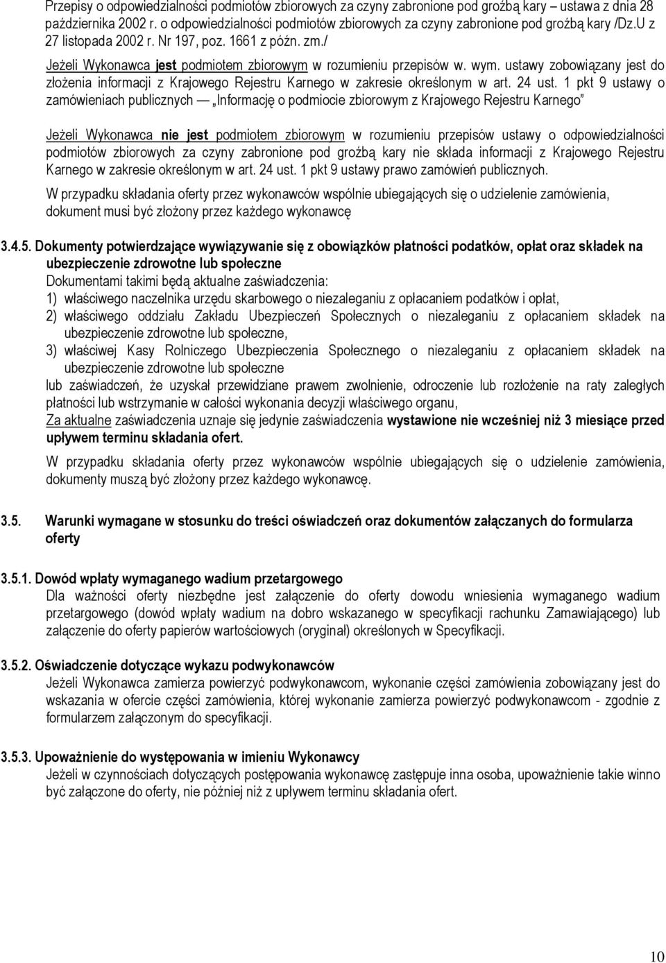 / Jeżeli Wykonawca jest podmiotem zbiorowym w rozumieniu przepisów w. wym. ustawy zobowiązany jest do złożenia informacji z Krajowego Rejestru Karnego w zakresie określonym w art. 24 ust.