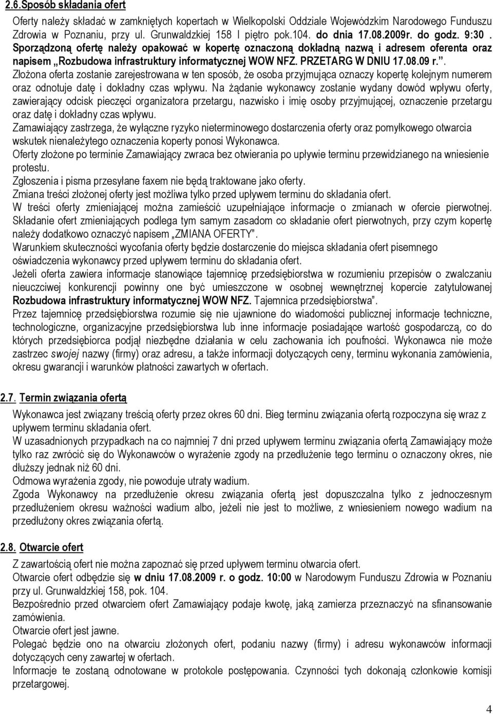 PRZETARG W DNIU 17.08.09 r.. Złożona oferta zostanie zarejestrowana w ten sposób, że osoba przyjmująca oznaczy kopertę kolejnym numerem oraz odnotuje datę i dokładny czas wpływu.