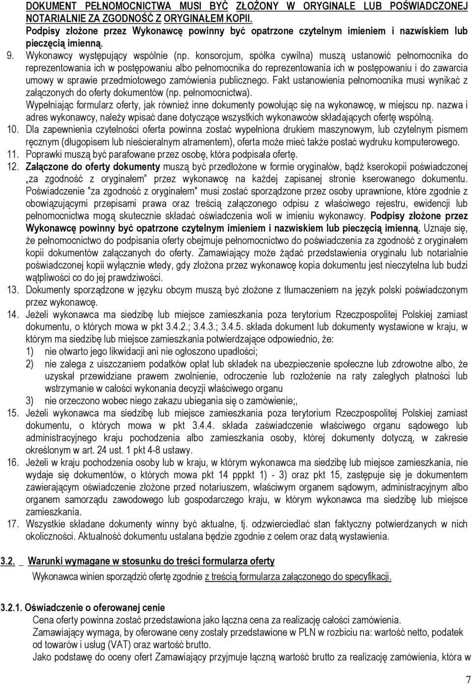 konsorcjum, spółka cywilna) muszą ustanowić pełnomocnika do reprezentowania ich w postępowaniu albo pełnomocnika do reprezentowania ich w postępowaniu i do zawarcia umowy w sprawie przedmiotowego