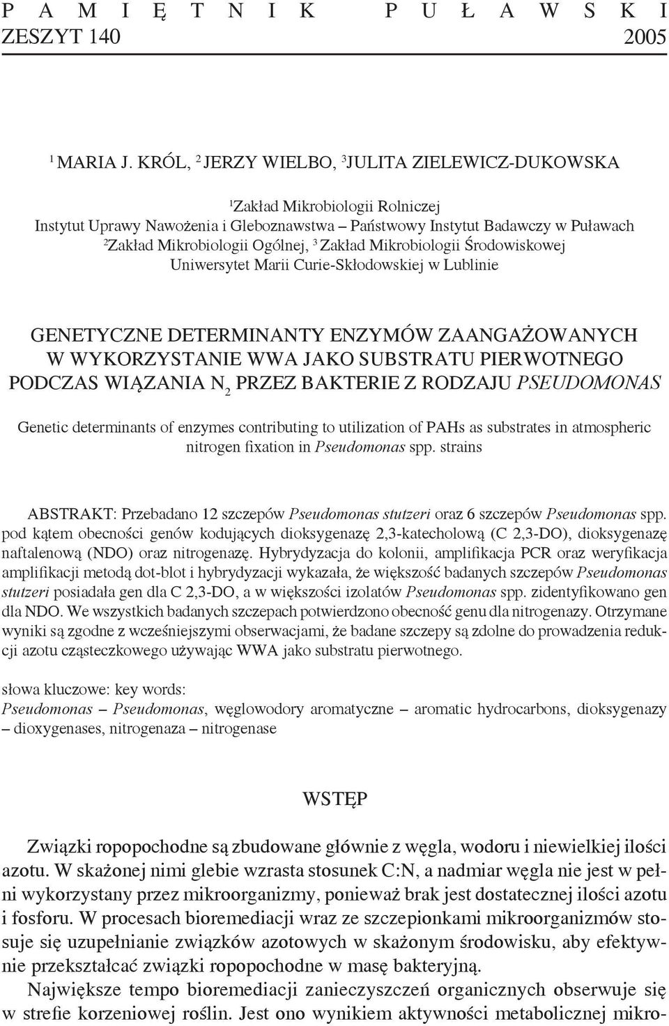 Zakład Mikrobiologii Środowiskowej Uniwersytet Marii Curie-Skłodowskiej w Lublinie GENETYCZNE DETERMINANTY ENZYMÓW ZAANGAŻOWANYCH W WYKORZYSTANIE WWA JAKO SUBSTRATU PIERWOTNEGO PODCZAS WIĄZANIA N 2