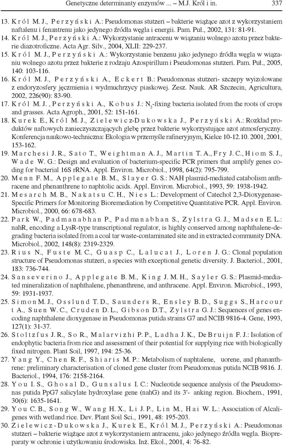 : Wykorzystanie antracenu w wiązaniu wolnego azotu przez bakterie diazotroficzne. Acta Agr. Silv., 2004, XLII: 229-237. 15. K r ó l M. J., P e r z y ń s k i A.