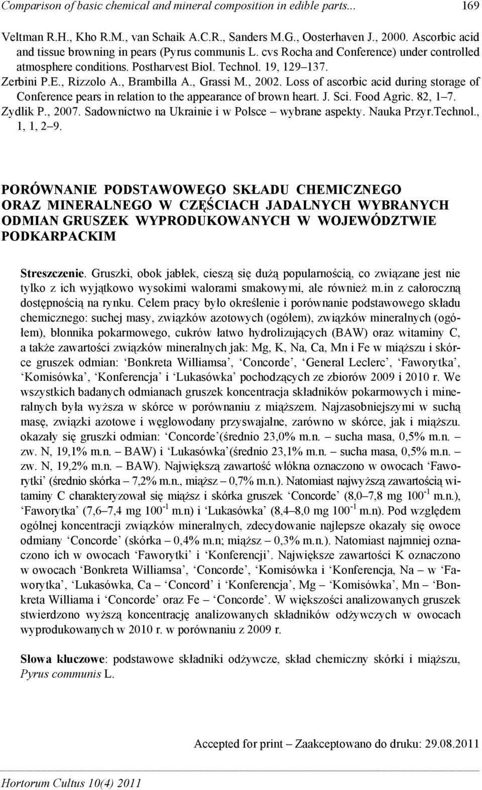 , Brambilla A., Grassi M., 2002. Loss of ascorbic acid during storage of Conference pears in relation to the appearance of brown heart. J. Sci. Food Agric. 82, 1 7. Zydlik P., 2007.