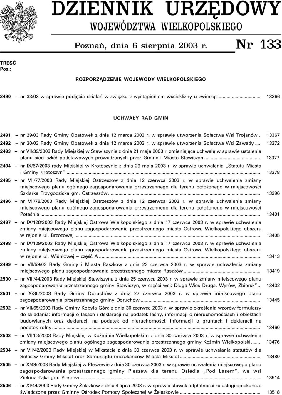 .. 13366 UCHWA Y RAD GMIN 2491 nr 29/03 Rady Gminy Opatówek z dnia 12 marca 2003 r. w sprawie utworzenia So³ectwa Wsi Trojanów. 13367 2492 nr 30/03 Rady Gminy Opatówek z dnia 12 marca 2003 r.