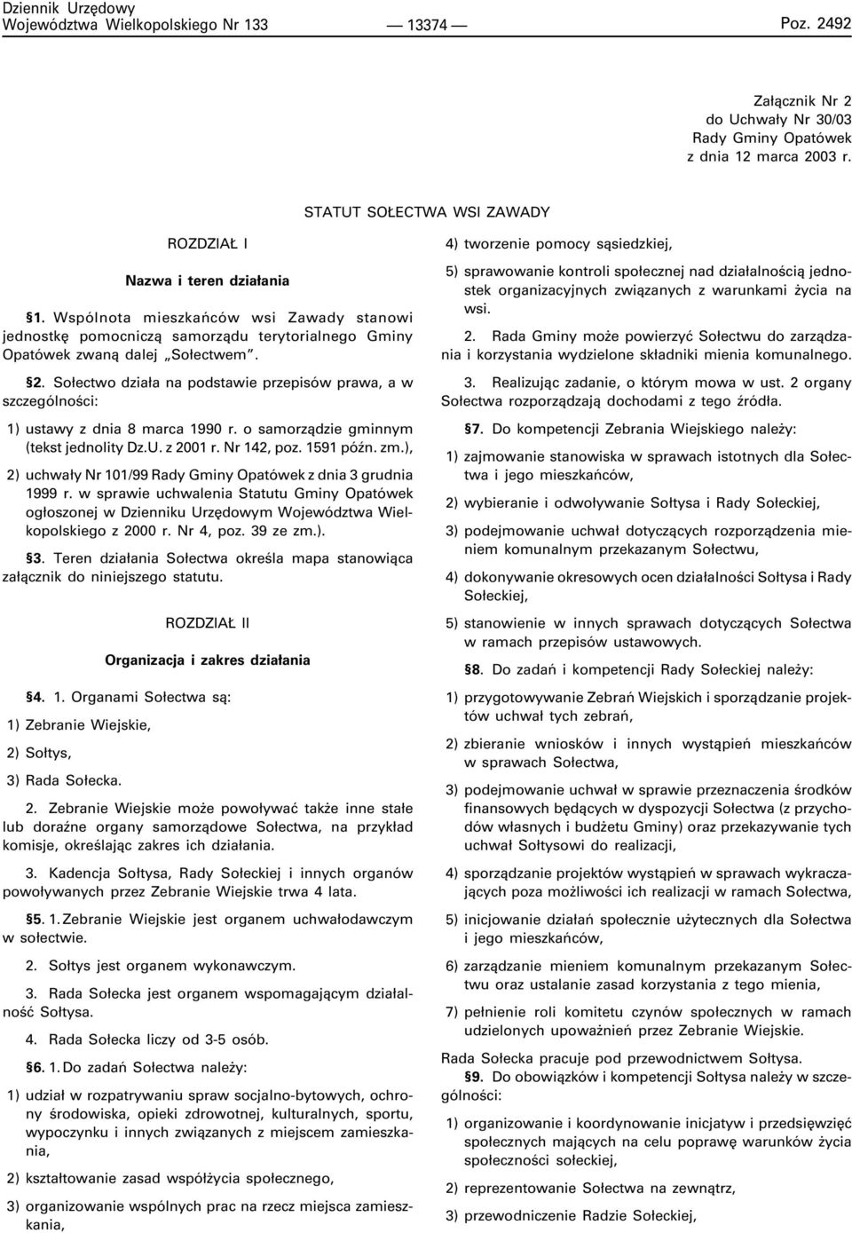 So³ectwo dzia³a na podstawie przepisów prawa, a w szczególnoœci: 1) ustawy z dnia 8 marca 1990 r. o samorz¹dzie gminnym (tekst jednolity Dz.U. z 2001 r. Nr 142, poz. 1591 póÿn. zm.