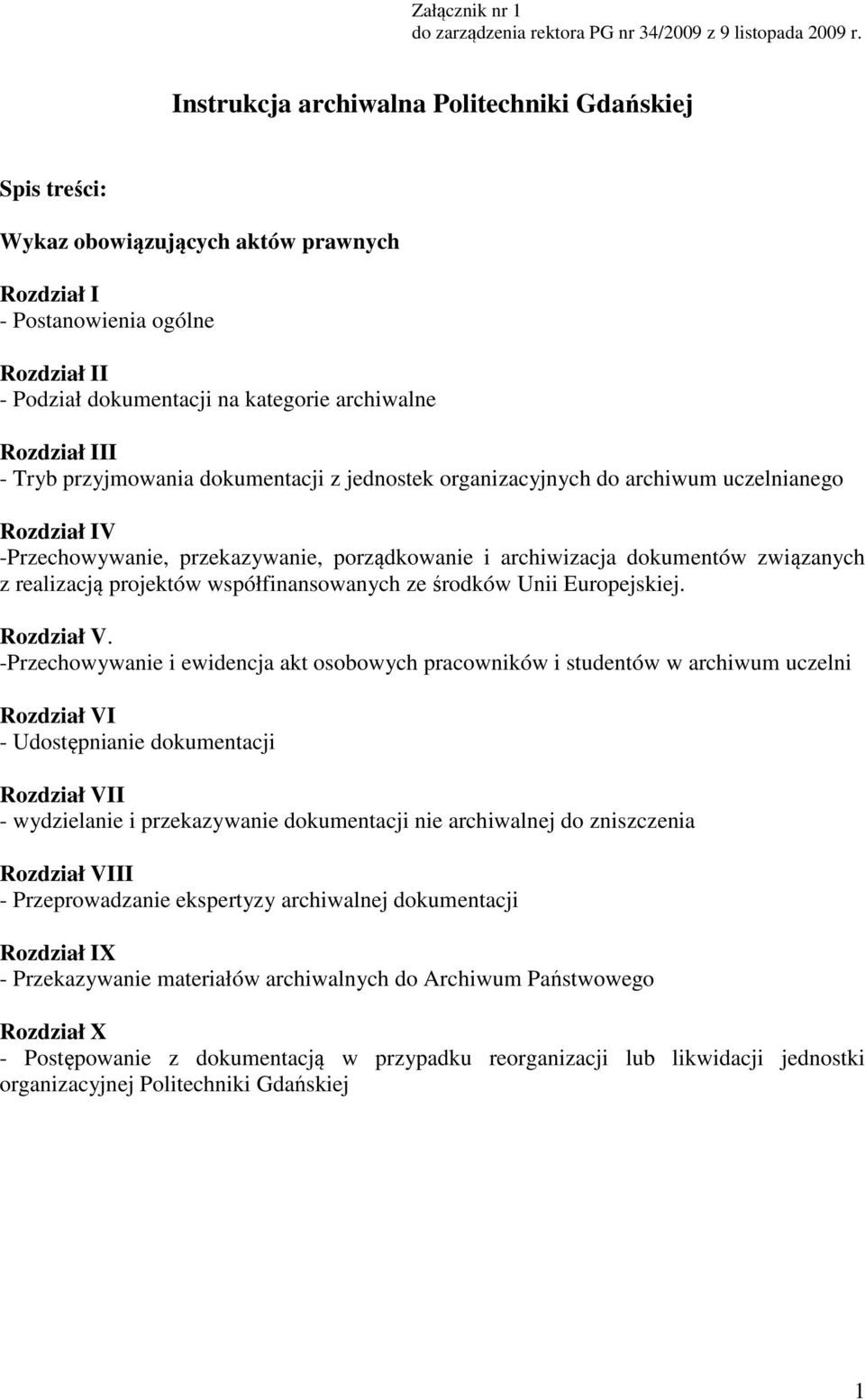 - Tryb przyjmowania dokumentacji z jednostek organizacyjnych do archiwum uczelnianego Rozdział IV -Przechowywanie, przekazywanie, porządkowanie i archiwizacja dokumentów związanych z realizacją