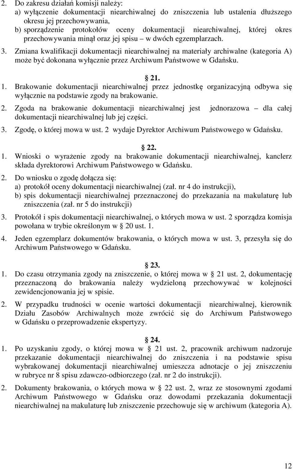 Zmiana kwalifikacji dokumentacji niearchiwalnej na materiały archiwalne (kategoria A) może być dokonana wyłącznie przez Archiwum Państwowe w Gdańsku. 21. 1.