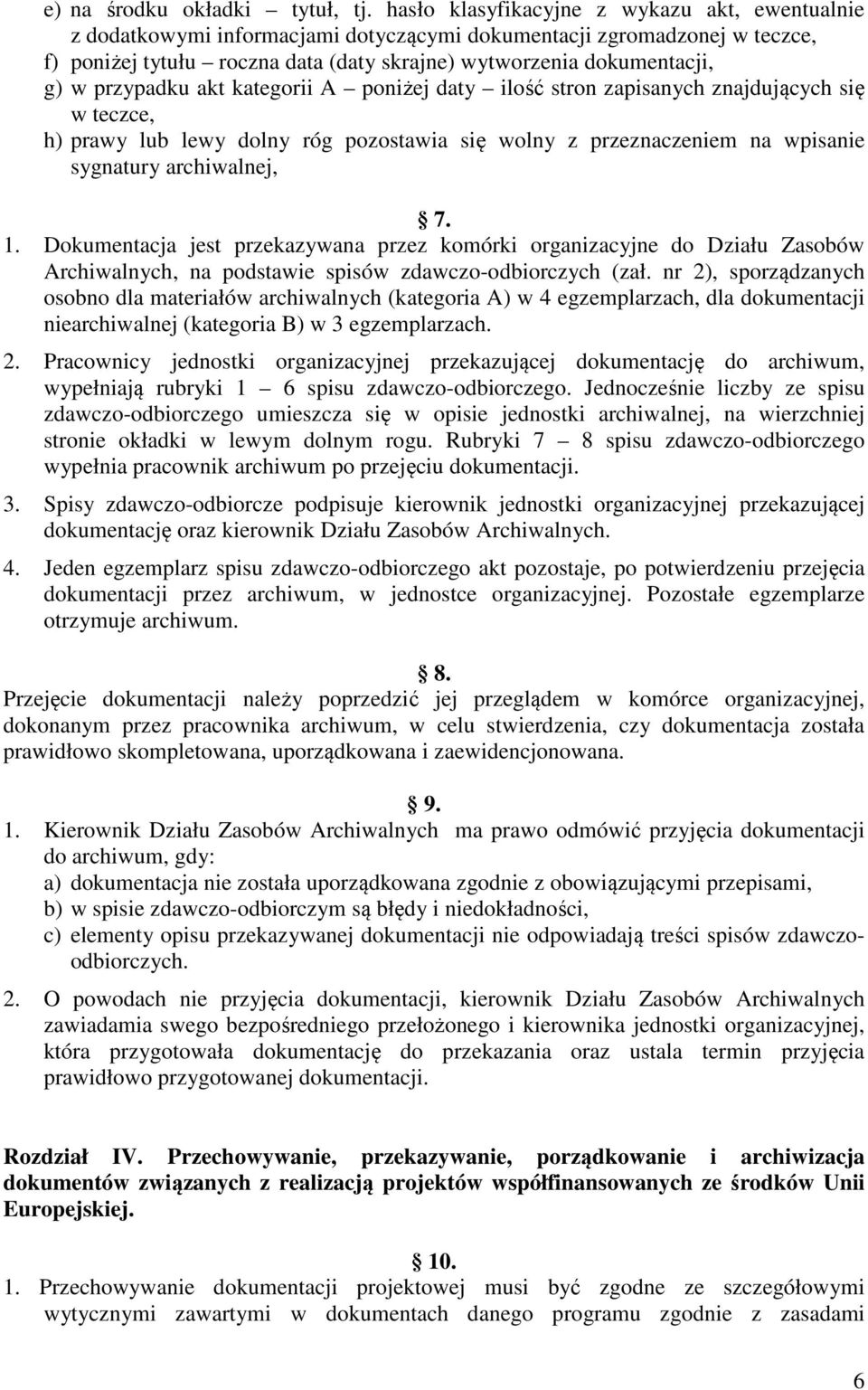 przypadku akt kategorii A poniżej daty ilość stron zapisanych znajdujących się w teczce, h) prawy lub lewy dolny róg pozostawia się wolny z przeznaczeniem na wpisanie sygnatury archiwalnej, 7. 1.