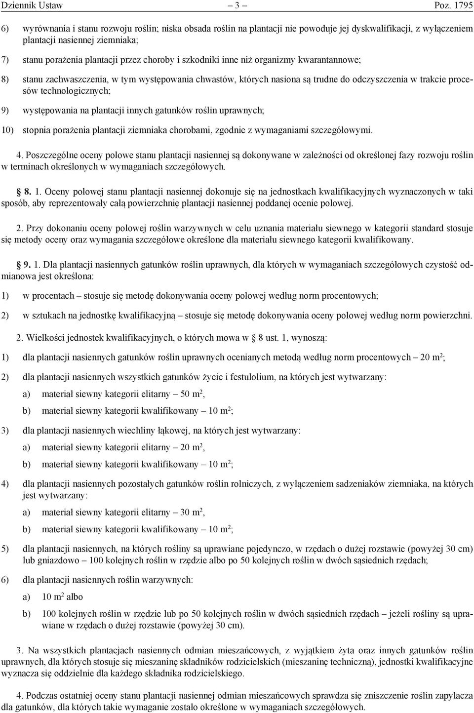 szkodniki inne niż organizmy kwarantannowe; 8) stanu zachwaszczenia, w tym występowania chwastów, których nasiona są trudne do odczyszczenia w trakcie procesów technologicznych; 9) występowania na